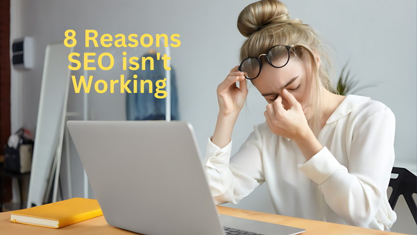 SEO isn't working for you for 8 reasons